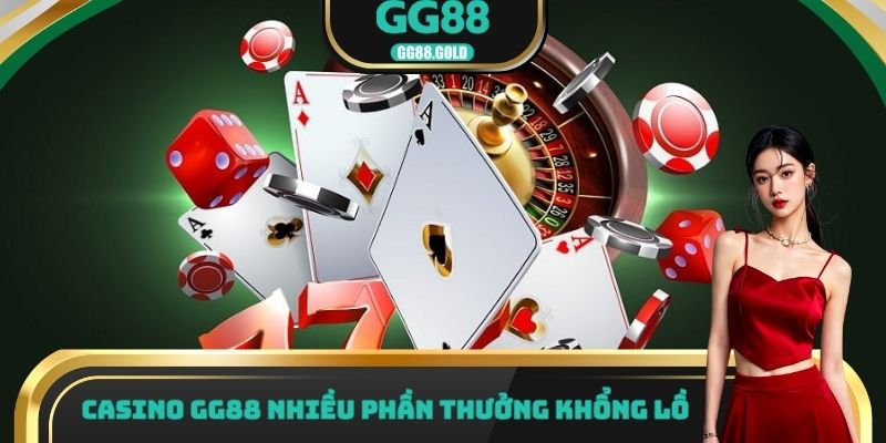 Casino GG88 nhiều phần thưởng khổng lồ