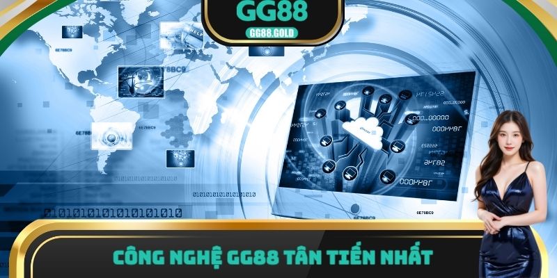 Công nghệ GG88 tân tiến nhất